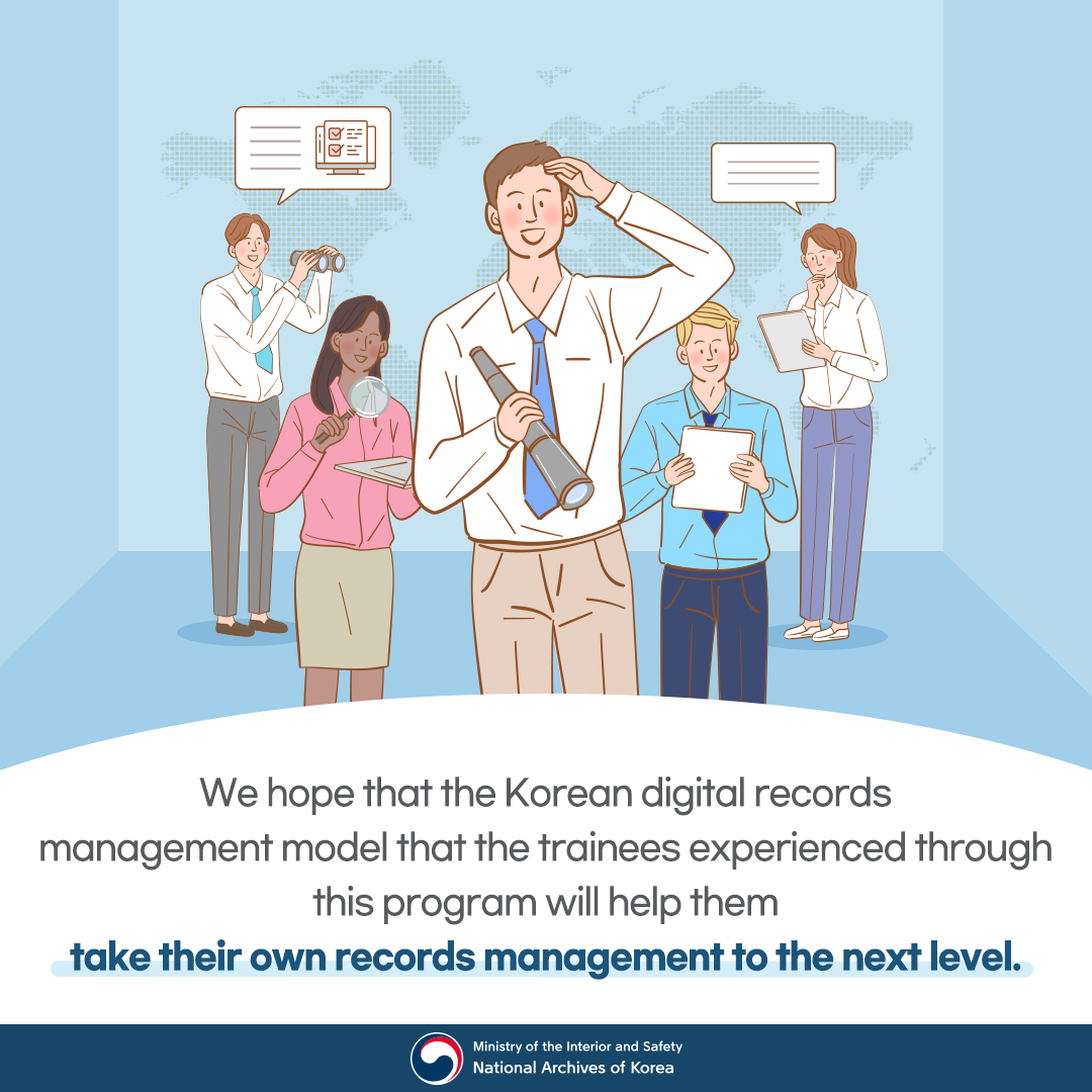 We hope that the Korean digital records management model that the trainees experienced through this program will help them take their own records management to the next level.